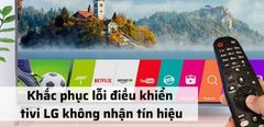  8 lỗi khiến điều khiển tivi LG không nhận tín hiệu và cách khắc phục 