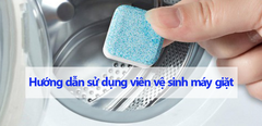  Hướng dẫn sử dụng viên vệ sinh máy giặt hiệu quả nhất 