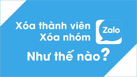 Cách xóa thành viên ra khỏi nhóm, xóa nhóm chat trên Zalo đơn giản nhất