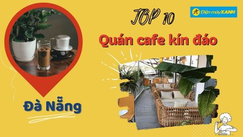 Top 10 quán cafe kín đáo ở Đà Nẵng riêng tư lãng mạn cho cặp đôi hẹn hò