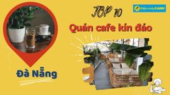  Top 10 quán cafe kín đáo ở Đà Nẵng riêng tư lãng mạn cho cặp đôi hẹn hò 