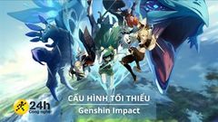  Cấu hình tối thiểu chơi Genshin Impact mới nhất cho cho các thiết bị iOS và Android, PC, PlayStation 