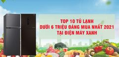 Top 10 tủ lạnh dưới 6 triệu đáng mua nhất 2021 tại Trung Tâm Bảo Hành 