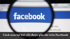  Cách xem lại bài viết được gắn thẻ trên Facebook cực nhanh, đơn giản 