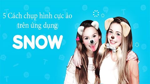 5 cách chụp hình cực ảo trên ứng dụng SNOW