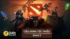  Cấu hình tối thiểu chơi Dota 2 mới nhất cho Windows, Mac và SteamOS + Linux, game thủ chính hiệu không nên bỏ qua 