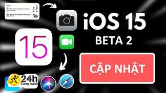 Apple phát hành iOS 15, iPadOS 15 Beta 2: Bổ sung thêm rất nhiều tính năng mới, cập nhật trải nghiệm ngay