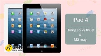 Tất tần tật thông tin cần biết về iPad 4: Thông số cấu hình, mã phiên bản để nhận dạng đúng dòng máy