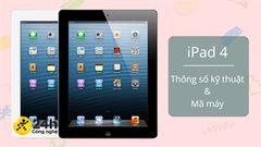  Tất tần tật thông tin cần biết về iPad 4: Thông số cấu hình, mã phiên bản để nhận dạng đúng dòng máy 