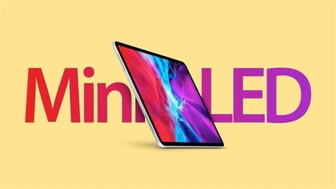 iPad Pro đi kèm với màn hình Mini LED chất lượng nhưng đắt đỏ hơn vừa hé lộ thời điểm ra mắt thị trường
