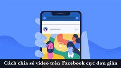  4 cách chia sẻ video trên Facebook cực nhanh, cực đơn giản 