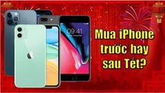  Giá iPhone đợt gần Tết này tăng giảm bao nhiêu, các khuyến mãi đi kèm có tốt không, nên mua bây giờ hay đợi qua tết? 