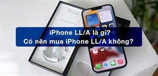 Iphone Ll/a Là Gì? Có Nên Mua Iphone Ll/a Không?