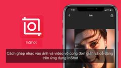  Cách ghép nhạc vào ảnh, video cực đơn giản bằng ứng dụng InShot 