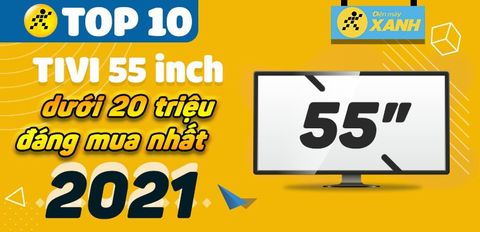 Top 10 tivi 55 inch dưới 20 triệu đáng mua nhất 2021 tại Trung Tâm Bảo Hành