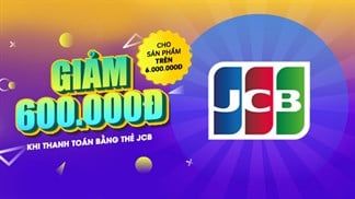 (Đã kết thúc) Nhận ngay ưu đãi khá hời khi thanh toán bằng thẻ JCB với hóa đơn từ 6 triệu đồng, bạn đã biết khuyến mãi này chưa