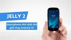  Jelly 2 - smartphone nhỏ nhất trên thế giới chạy Android 10 sắp được ra mắt, giá khoảng 3 triệu đồng 
