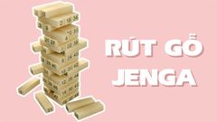  Cách chơi rút gỗ | Luật, mẹo chơi game cơ bản 