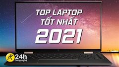  TOP 15 mẫu laptop tốt nhất năm 2021, thiết kế mỏng nhẹ, hiệu năng mạnh mẽ, tối ưu cho mọi công việc 