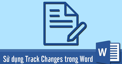 Hướng dẫn sử dụng Track Changes trong Word đầy đủ, chi tiết
