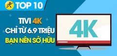  Top 10 tivi 4K giá rẻ, chỉ từ 6.9 triệu đồng mà bạn nên sở hữu trong dịp Tết này 