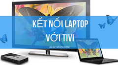  Hướng dẫn kết nối laptop với tivi 