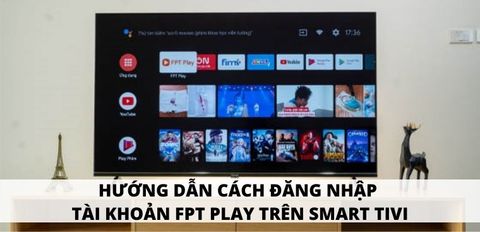 Cách đăng nhập tài khoản FPT Play trên Smart tivi đơn giản,