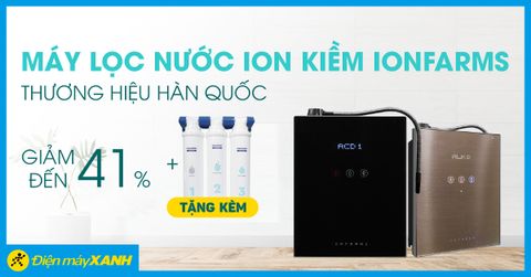 Máy lọc nước ion kiềm IonFarms - thương hiệu Hàn Quốc giảm SỐC đến 41%, tặng thêm quà 7 triệu