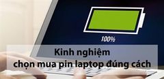  Kinh Nghiệm Chọn Mua Pin Laptop Đúng Cách Mà Bạn Nên Biết 