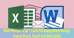  Cách trộn thư (Mail merge) trong Word có video hướng dẫn 