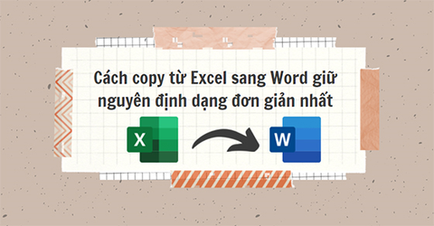 Cách copy từ Excel sang Word giữ nguyên định dạng đơn giản nhất