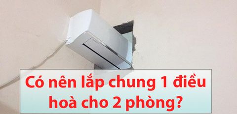 Có nên lắp chung 1 điều hoà cho 2 phòng?