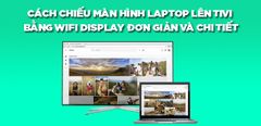  Cách chiếu màn hình laptop lên tivi bằng Wifi Display đơn giản và chi tiết nhất 