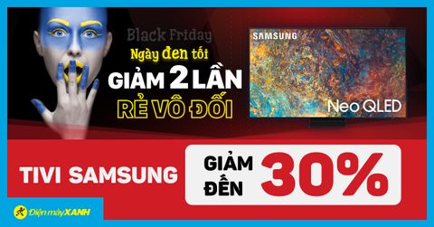 Black Friday - Flash sale siêu SỐC, tivi Samsung giảm giá bất ngờ đến 30%