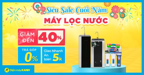 Siêu sale cuối năm - Máy lọc nước giảm đến 40%, trả góp 0%, săn coupon giảm thêm cực hấp dẫn