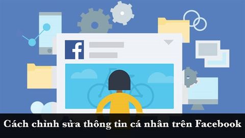 Cách chỉnh sửa thông tin cá nhân trên Facebook cực nhanh, cực đơn giản