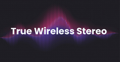  Công nghệ kết nối True Wireless Stereo là gì? Có đặc điểm gì nổi bật? 