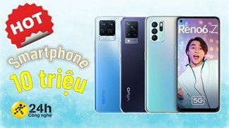 Khám phá ngay TOP 5 điện thoại dưới 10 triệu đáng mua nhất 2021, những gợi ý cực HOT về hiệu năng và khả năng quay chụp