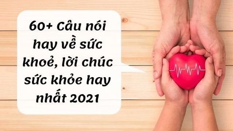 60+ Câu nói hay về sức khoẻ, lời chúc sức khỏe hay nhất 2021