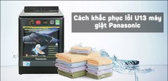  Hướng dẫn khắc phục lỗi U13 máy giặt Panasonic đơn giản 