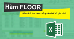  Cách sử dụng hàm FLOOR làm tròn số đến bội số gần nhất trong Excel 
