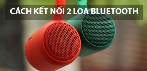 Cách kết nối 2 loa Bluetooth với nhau cho hãng JBL, Sony,... cực chi tiết, đơn giản