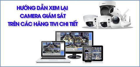 Hướng dẫn xem lại camera giám sát trên tivi Samsung, Sony, LG chi tiết và đầy đủ nhất