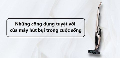 9 công dụng tuyệt vời của máy hút bụi trong cuộc sống