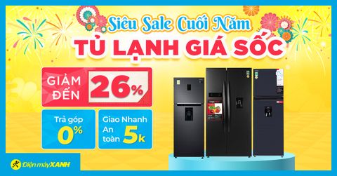 Sale cuối năm - Tủ lạnh giảm SỐC đến 26%, trả góp 0%, chất lượng đón Tết