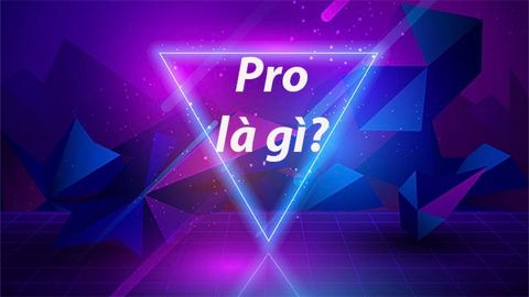 Pro là gì? Tại sao lại được giới trẻ ưa thích sử dụng