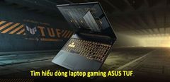  Tìm Hiểu Dòng Laptop Gaming Asus Tuf - 6 Lý Do Nên Mua Ngay Dòng Máy Này 