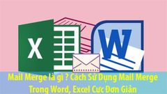  Mail merge là gì, cách sử dụng mail merge trong Word, Excel đơn giản 