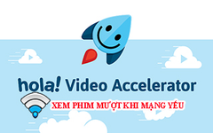  Xem phim nhanh hơn với Hola Video Accelerator 