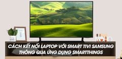  Cách kết nối laptop với Smart tivi Samsung thông qua ứng dụng SmartThings 